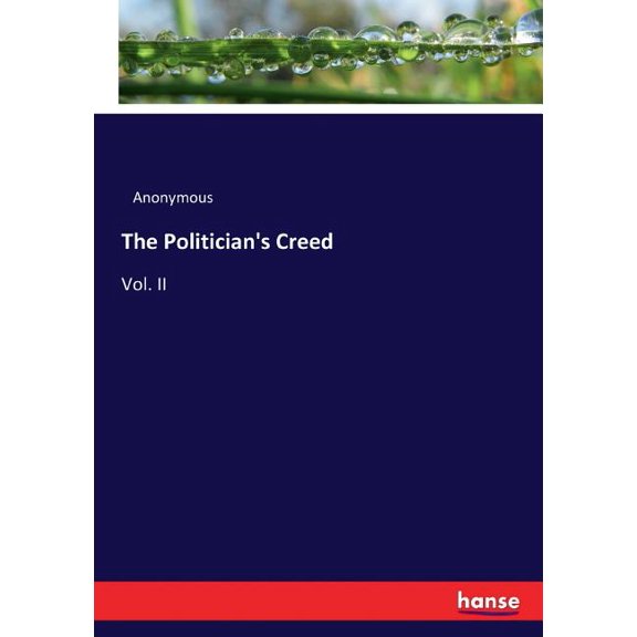 The Politician's Creed: Vol. II, (Paperback)