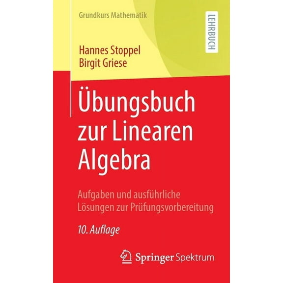 Grundkurs Mathematik Übungsbuch Zur Linearen Algebra: Aufgaben Und Ausführliche Lösungen Zur Prüfungsvorbereitung, (Paperback)