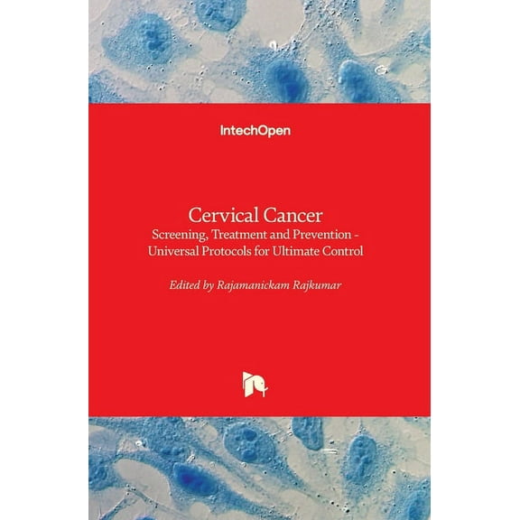 Cervical Cancer: Screening, Treatment and Prevention - Universal Protocols for Ultimate Control (Hardcover)
