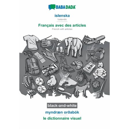 BABADADA black-and-white, íslenska - Français avec des articles, myndræn orðabók - le dictionnaire visuel : Icelandic - French with articles, Visual Dictionary (Paperback)