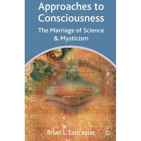 Approaches to Consciousness: The Marriage of Science and Mysticism, (Paperback)