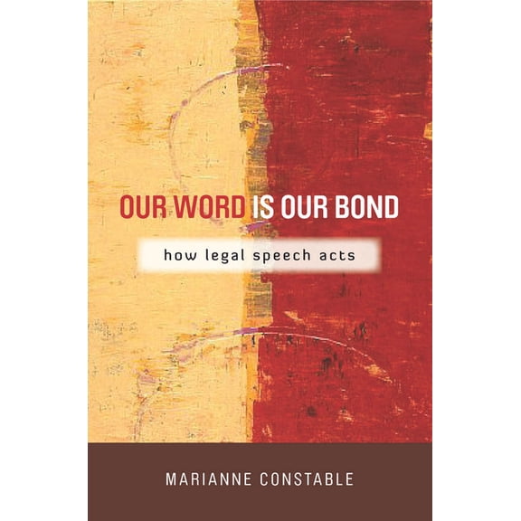 Cultural Lives of Law Our Word Is Our Bond: How Legal Speech Acts, (Hardcover)