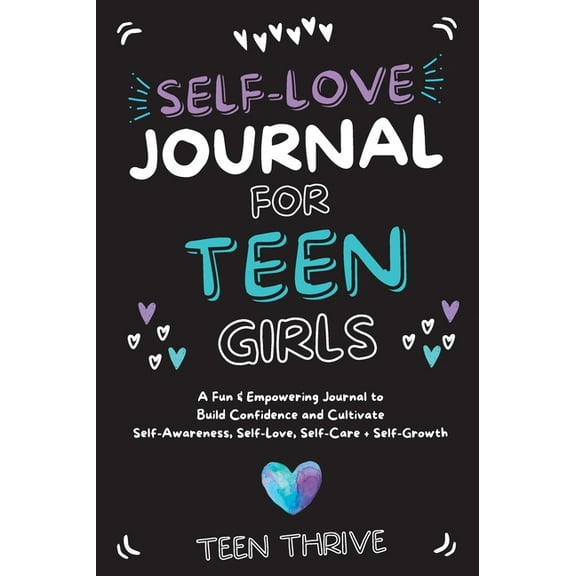 The Self-Love Journal for Teen Girls: A Fun and Empowering Journal to Build Confidence and Cultivate Self-Awareness, Sel, (Hardcover)