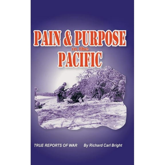 Pain and Purpose in the Pacific: True Reports of War (Hardcover)