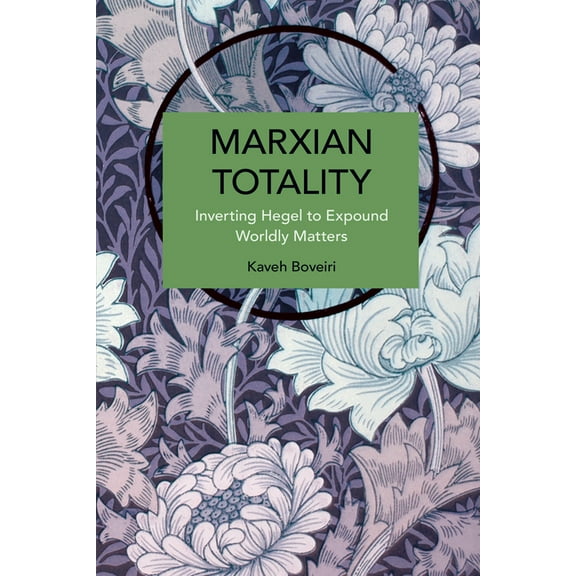 Historical Materialism Marxian Totality: Inverting Hegel to Explain Worldly Matters, (Paperback)