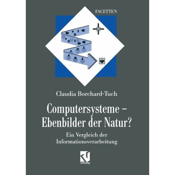 Facetten Computersysteme -- Ebenbilder Der Natur?: Ein Vergleich Der Informationsverarbeitung, (Paperback)