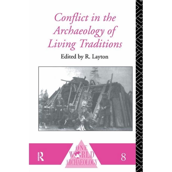 One World Archaeology Conflict in the Archaeology of Living Traditions, (Hardcover)