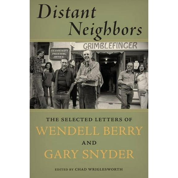 Distant Neighbors: The Selected Letters of Wendell Berry and Gary Snyder, (Paperback)