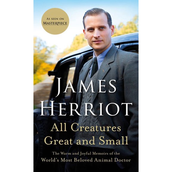 All Creatures Great and Small All Creatures Great and Small: The Warm and Joyful Memoirs of the World's Most Beloved Animal Doctor, Book 1, (Paperback)