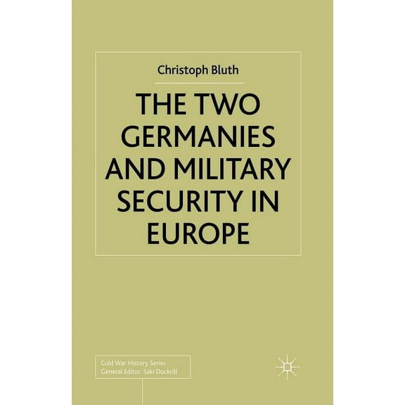 Cold War History The Two Germanies and Military Security in Europe, (Paperback)