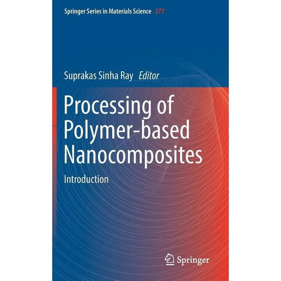 Springer Materials Science Processing of Polymer-Based Nanocomposites: Introduction, Book 277, (Hardcover)