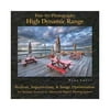 Fine Art Photography: High Dynamic Range: Realism, Superrealism, & Image Optimization for Serious Novices to Advanced Digital Photographers