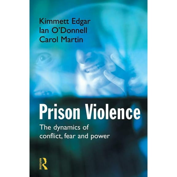 Prison Violence: The Dynamics of Conflict, Fear and Power, (Paperback)