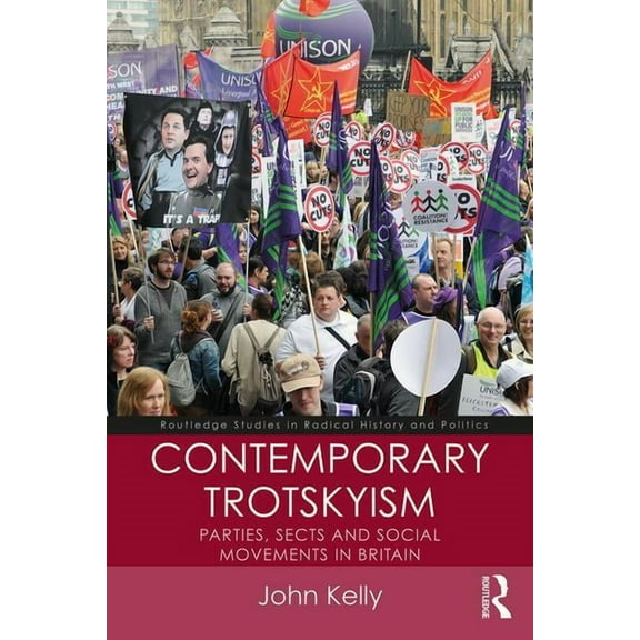 Routledge Studies in Radical History and Contemporary Trotskyism: Parties, Sects and Social Movements in Britain, (Paperback)