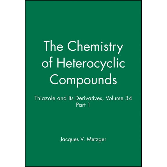 Chemistry of Heterocyclic Compounds: A M Thiazole and Its Derivatives, Volume 34, Part 1, Book 19, (Hardcover)