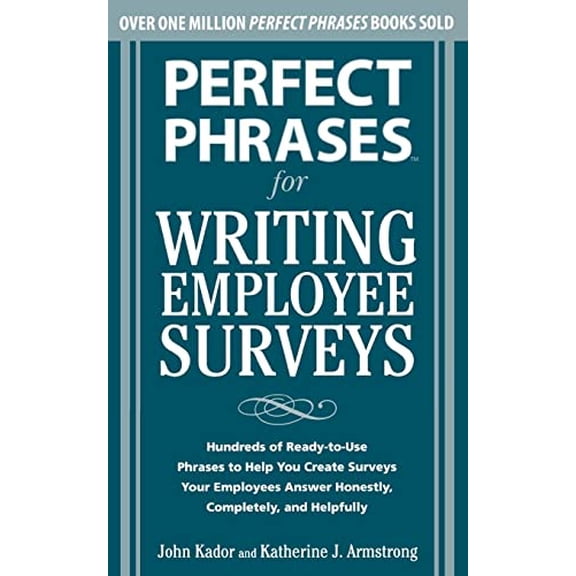 Pre-Owned Perfect Phrases for Writing Employee Surveys: Hundreds of Ready-To-Use Phrases to Help You Create Surveys Your Employees Answer Honestly, Complete (Paperback) 0071664017 9780071664011