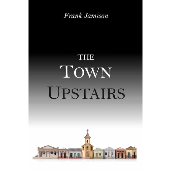 The Town Upstairs, (Paperback)