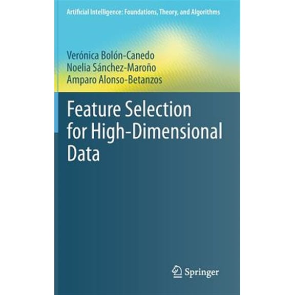 Pre-Owned Artificial Intelligence: Foundations, Theory, and Algorithms: Feature Selection for High-Dimensional Data (Hardcover)