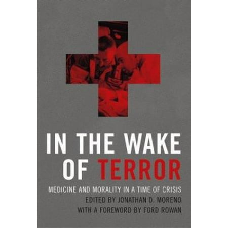 In the Wake of Terror: Medicine and Morality in a Time of Crisis (Basic Bioethics) [Paperback - Used]