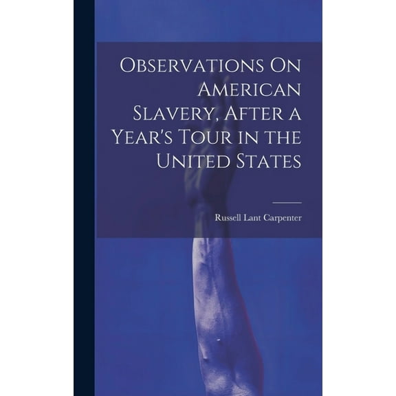 Observations On American Slavery, After a Year's Tour in the United States, (Hardcover)