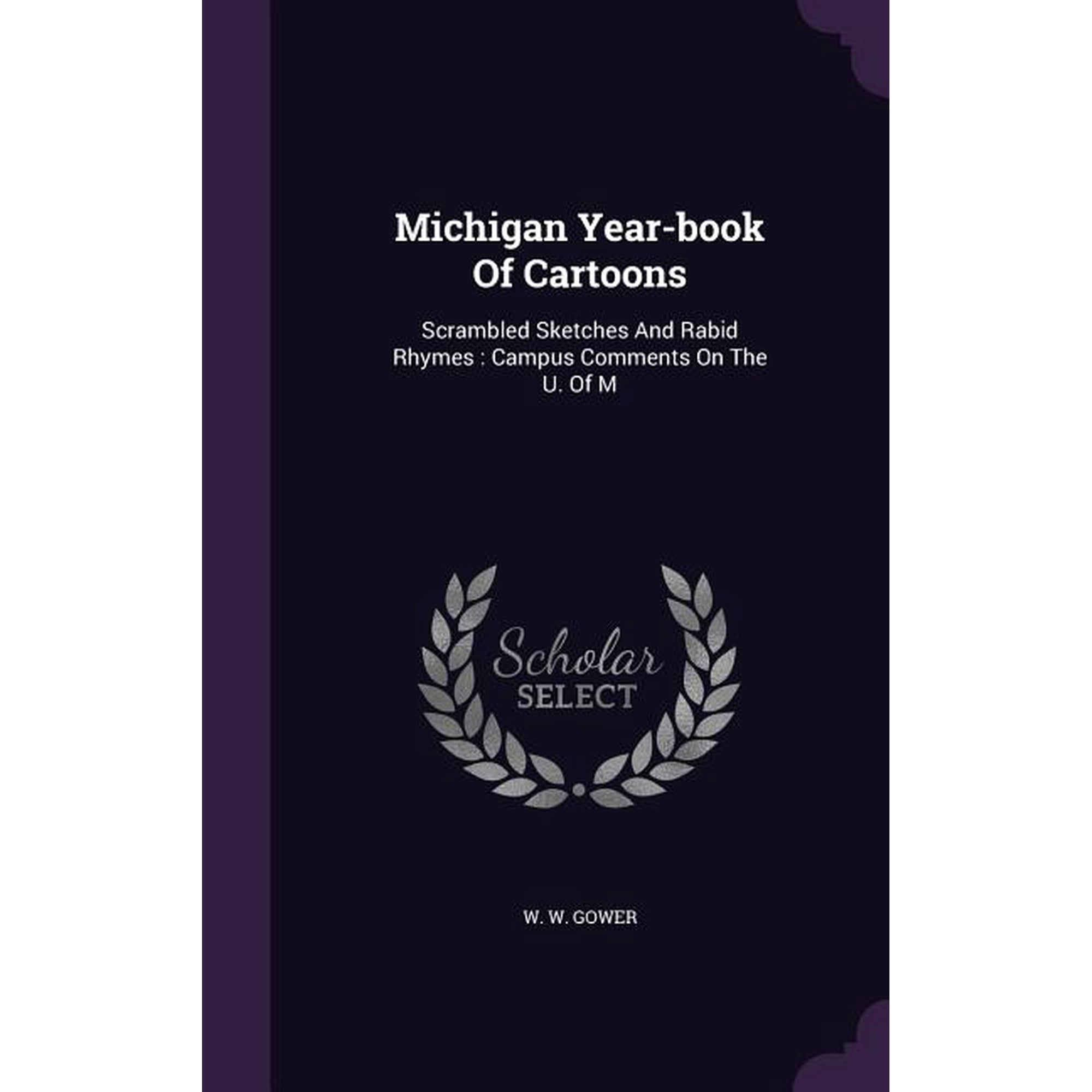 Michigan Year-book Of Cartoons : Scrambled Sketches And Rabid Rhymes: Campus Comments On The U. Of M (Hardcover)
