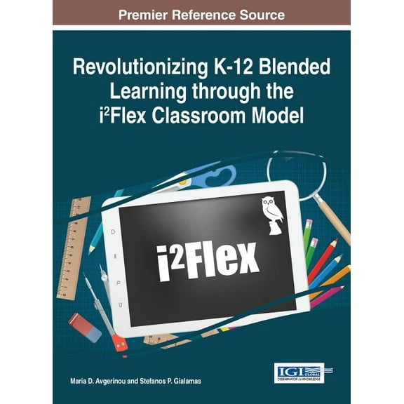 Revolutionizing K-12 Blended Learning through the i²Flex Classroom Model (Hardcover)