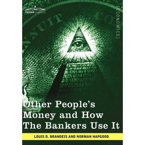 Other People's Money and How the Bankers Use It, (Hardcover)