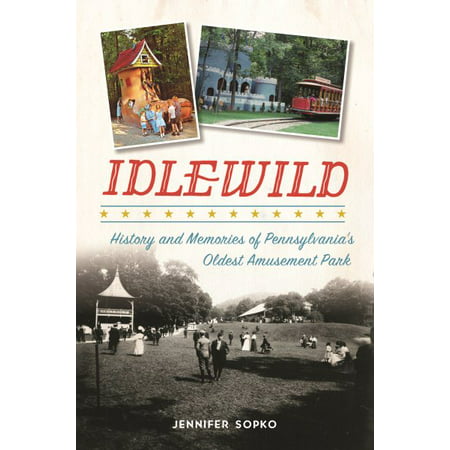 Idlewild : History and Memories of Pennsylvania's Oldest Amusement
