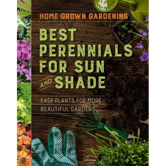 Home Grown Gardening Best Perennials for Sun and Shade, (Paperback)