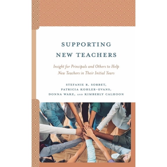 Supporting New Teachers: Insight for Principals and Others to Help New Teachers in Their Initial Years, (Paperback)