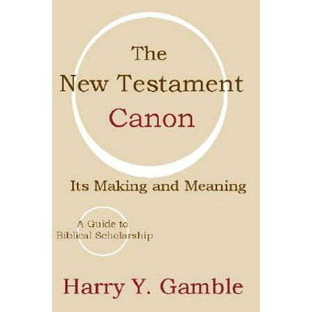 The New Testament Canon : Its Making and Meaning (Sarcasm At Its Best Meaning)