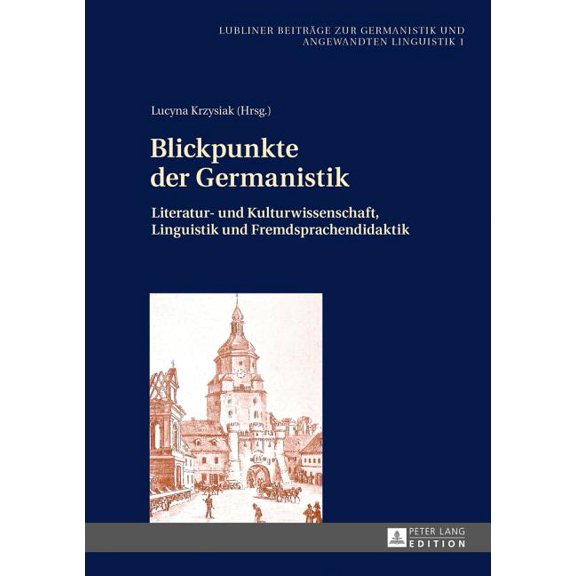 Lubliner BeitrÃ¤ge Zur Germanistik Und An Blickpunkte der Germanistik: Literatur- und Kulturwissenschaft, Linguistik und Fremdsprachendidaktik, Book 1, (Hardcover)
