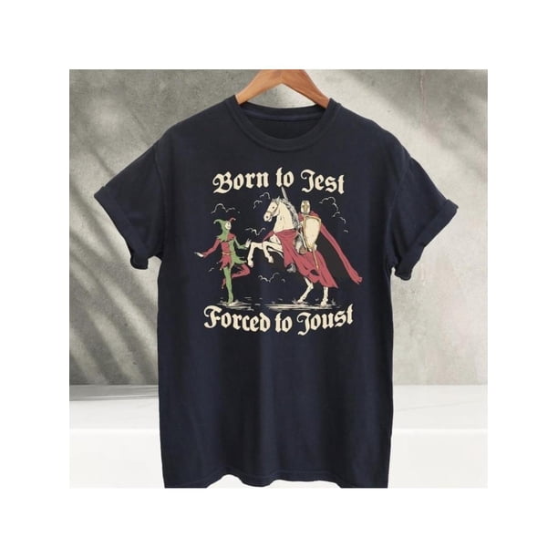 Born to Jest Forced to Joust T Shirt, Funny Meme Tee,Medieval Vintage Graphic Tee, Knights Tshirt
