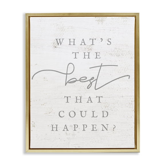 Stupell Industries Farmhouse The Best That Could Happen Phrase Gold Floating Frame Canvas Art, 25 x 31, by Lil' Rue