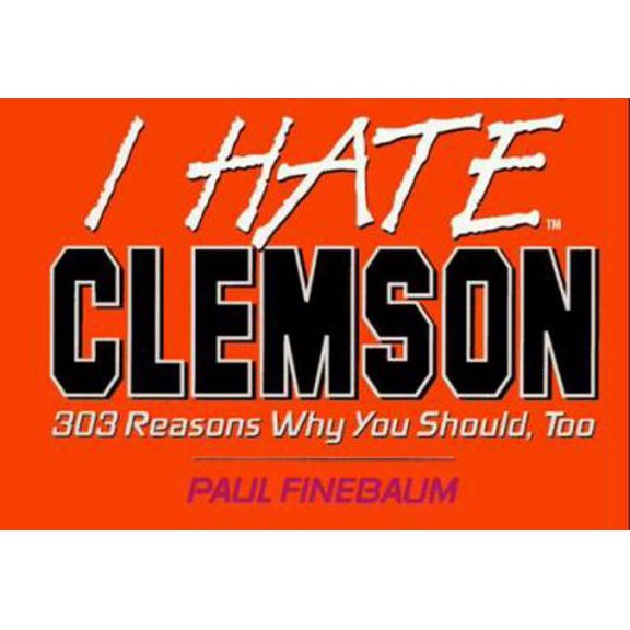 Pre-Owned I Hate Clemson: 303 Reasons Why You Should, Too (I Hate Series) (Paperback) 1881548805 9781881548805