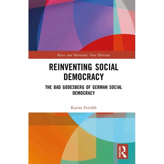 Marx and Marxisms Reinventing Social Democracy: The Bad Godesberg of German Social Democracy, (Hardcover)