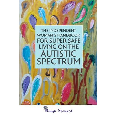 Young Women On Spectrum >> The Independent Woman S Handbook For Super Safe Living On The Autistic Spectrum Young Women On Spectrum >> The Independent Woman S Handbook For Super Safe Living On The Autistic Spectrum