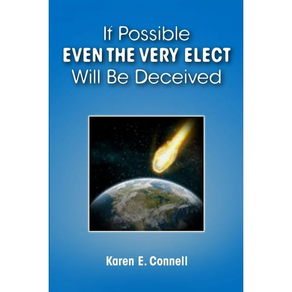 If Possible Even The Very Elect Will Be Deceived, (Paperback)