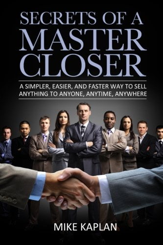 Pre-Owned Secrets of a Master Closer: A Simpler, Easier, And Faster Way To Sell Anything To Anyone, Anytime, Anywhere (Paperback) 0615917828 9780615917825