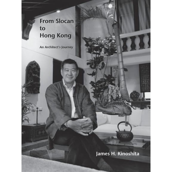 From Slocan to Hong Kong: An Architect's Journey, (Paperback)