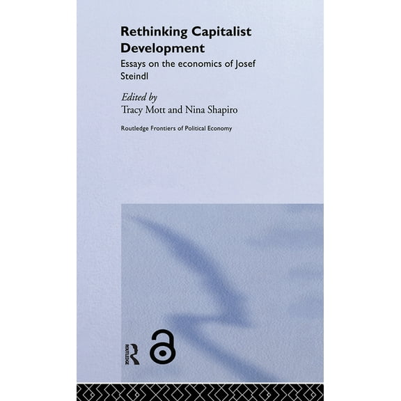 Routledge Frontiers of Political Economy Rethinking Capitalist Development: Essays on the Economics of Josef Steindl, (Hardcover)