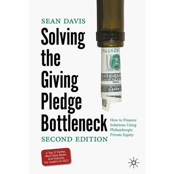 Solving the Giving Pledge Bottleneck: How to Finance Solutions Using Philanthropic Private Equity, (Hardcover)