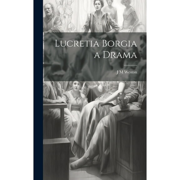 Lucretia Borgia a Drama (Hardcover)