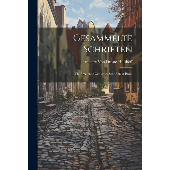 Gesammelte Schriften: Th. Erzälende Gedichte. Schriften in Prosa (Paperback)