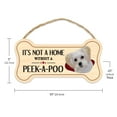 thumbnail image 2 of Dog Bone Sign, Wood, It's Not A Home Without A Peek-A-Poo Peekapoo (Pekingese, Poodle ), 10" x 5" Wood Dog Breed Sign, 2 of 8