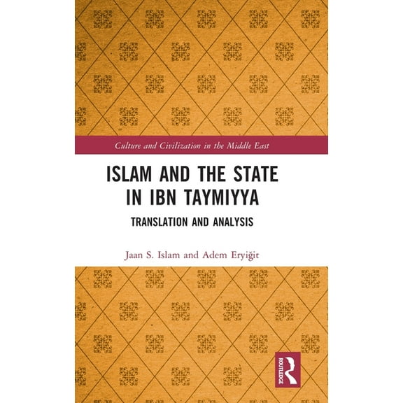 Culture and Civilization in the Middle E Islam and the State in Ibn Taymiyya: Translation and Analysis, (Hardcover)