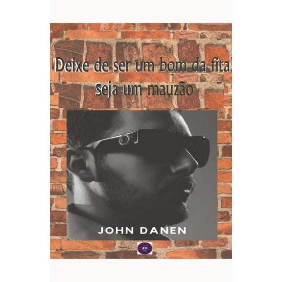 Deixe de ser um bom da fita! Seja um mauzão., (Paperback)