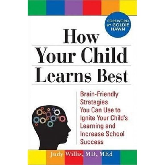 How Your Child Learns Best: Brain-Friendly Strategies You Can Use to Ignite Your Child's Learning and Increase School Success