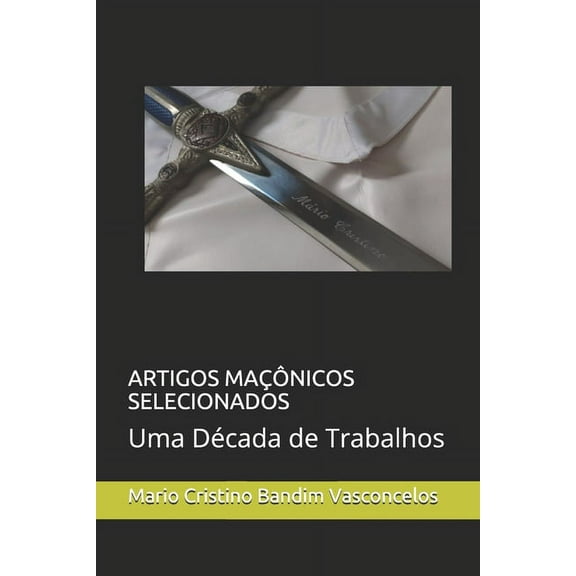 Artigos Maçônicos Selecionados: Uma Década de Trabalhos (Paperback)