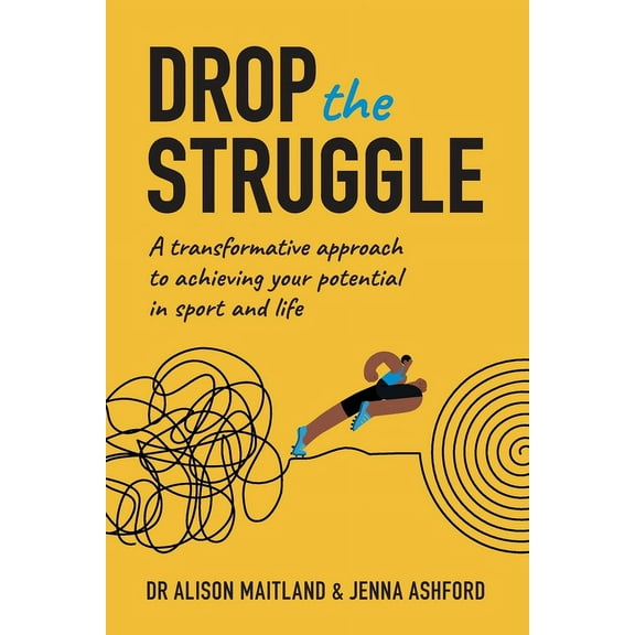 Drop The Struggle: A Transformative Approach to Achieving Your Potential in Sport and Life, (Paperback)